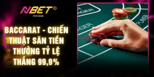 Baccarat - Chiến Thuật Săn Tiền Thưởng Tỷ Lệ Thắng 99,9%
