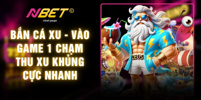 Bắn Cá Xu - Vào Game 1 Chạm Thu Xu Khủng Cực Nhanh