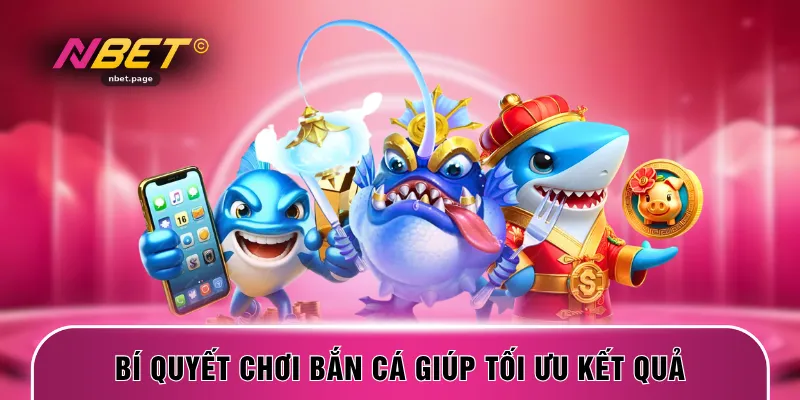 Bí quyết chơi bắn cá giúp tối ưu kết quả