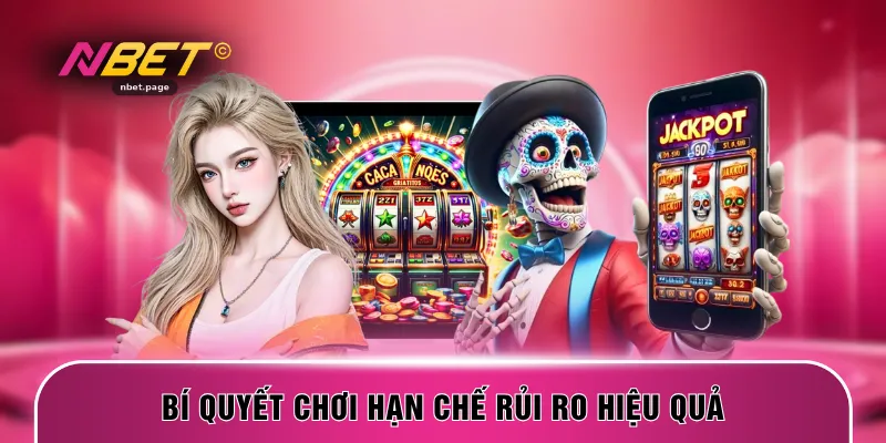 Bí quyết chơi hạn chế rủi ro hiệu quả