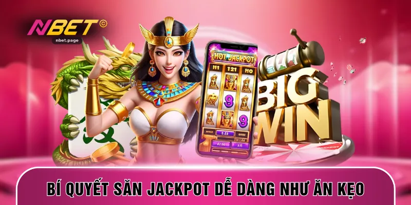Bí quyết săn jackpot dễ dàng như ăn kẹo