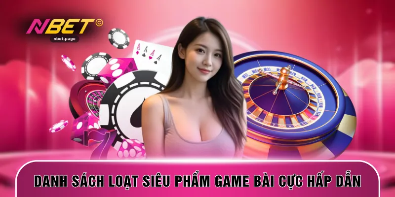 Danh sách loạt siêu phẩm game bài cực hấp dẫn