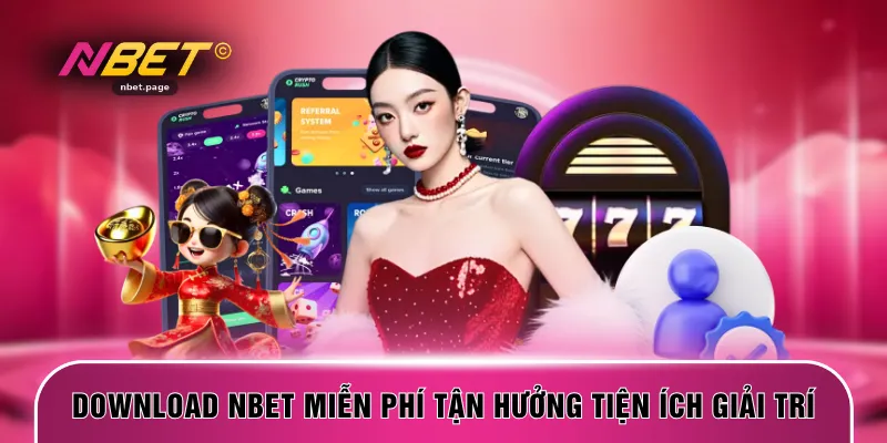 Download NBET miễn phí tận hưởng tiện ích giải trí
