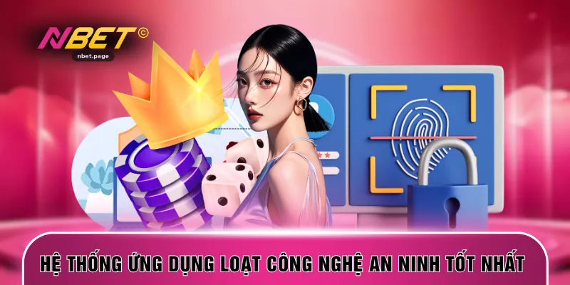 Hệ thống ứng dụng loạt công nghệ an ninh tốt nhất