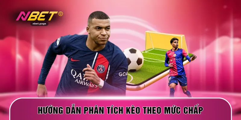 Hướng dẫn phân tích kèo theo mức chấp