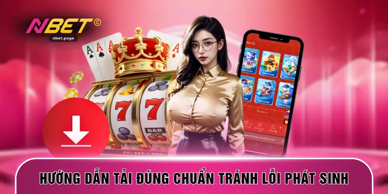 Hướng dẫn tải đúng chuẩn tránh lỗi phát sinh