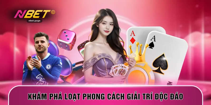 Khám phá loạt phong cách giải trí độc đáo