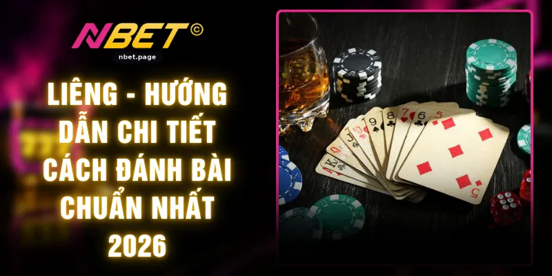Liêng - Hướng Dẫn Chi Tiết Cách Đánh Bài Chuẩn Nhất 2026