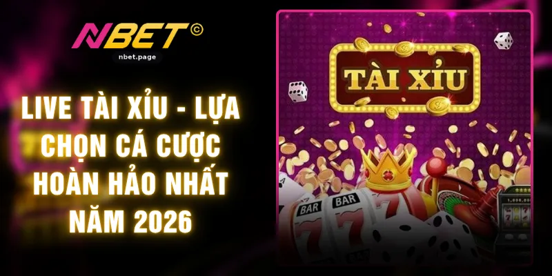 Live Tài Xỉu - Lựa Chọn Cá Cược Hoàn Hảo Nhất Năm 2026