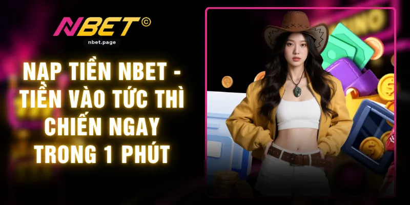 Nạp Tiền NBET - Tiền Vào Tức Thì Chiến Ngay Trong 1 Phút