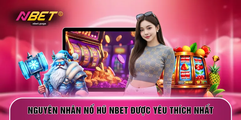 Nguyên nhân nổ hũ NBET được yêu thích nhất