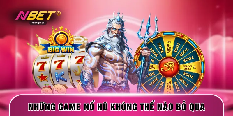 Những game nổ hũ không thể nào bỏ qua