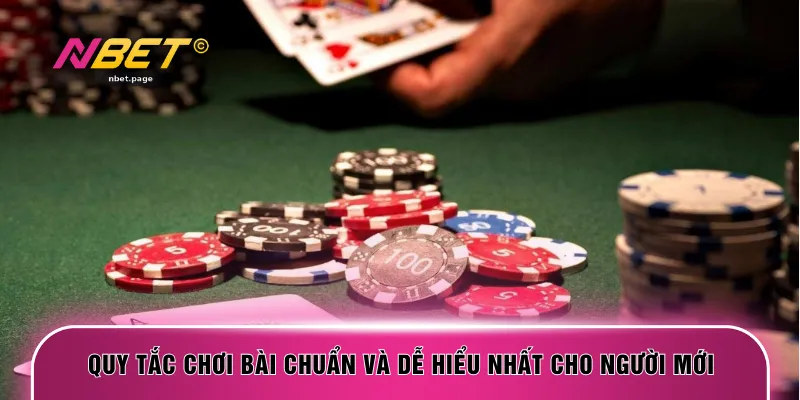 Quy tắc chơi bài chuẩn và dễ hiểu nhất cho người mới