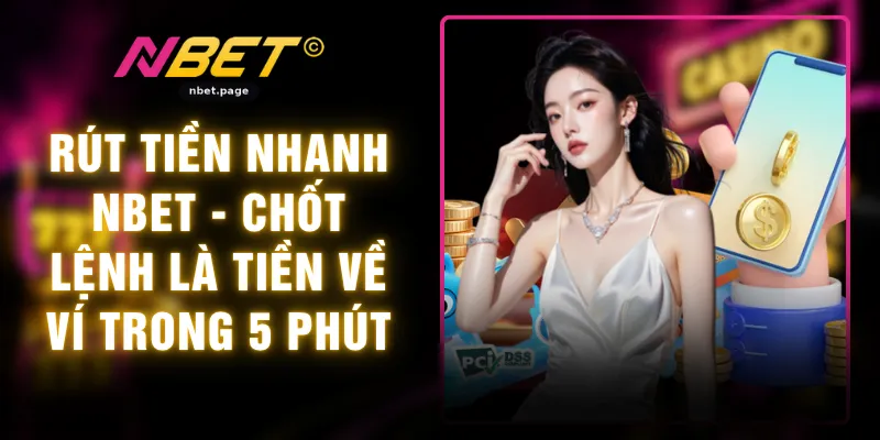 Rút Tiền Nhanh NBET - Chốt Lệnh là Tiền Về Ví Trong 5 Phút