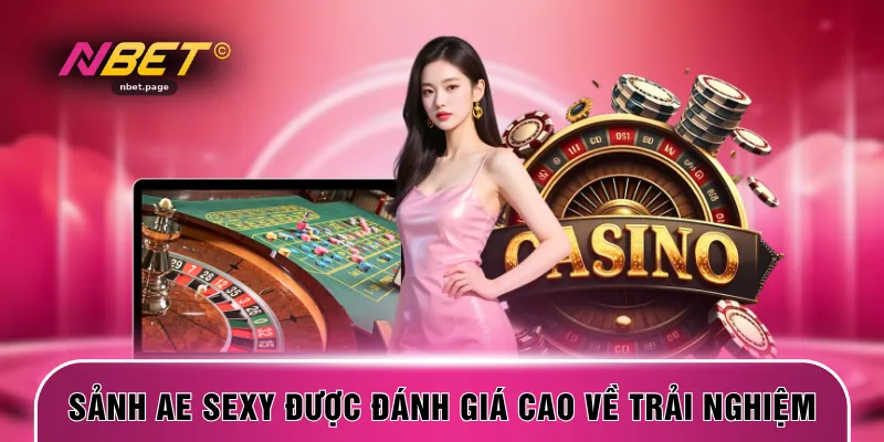 Sảnh AE Sexy được đánh giá cao về trải nghiệm