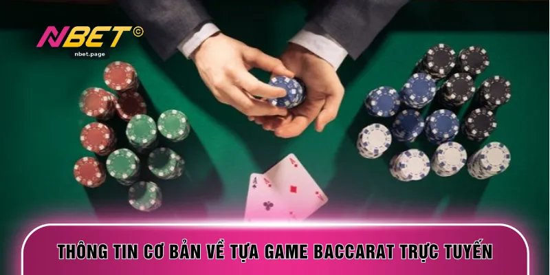 Thông tin cơ bản về tựa game baccarat trực tuyến