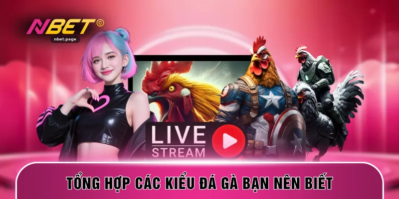 Tổng hợp các kiểu đá gà bạn nên biết