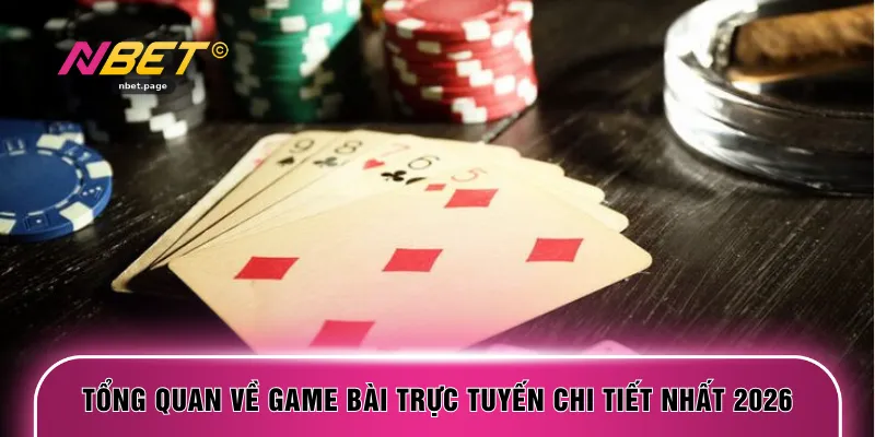 Tổng quan về game bài trực tuyến chi tiết nhất 2026