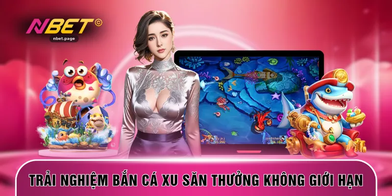 Trải nghiệm bắn cá xu săn thưởng không giới hạn