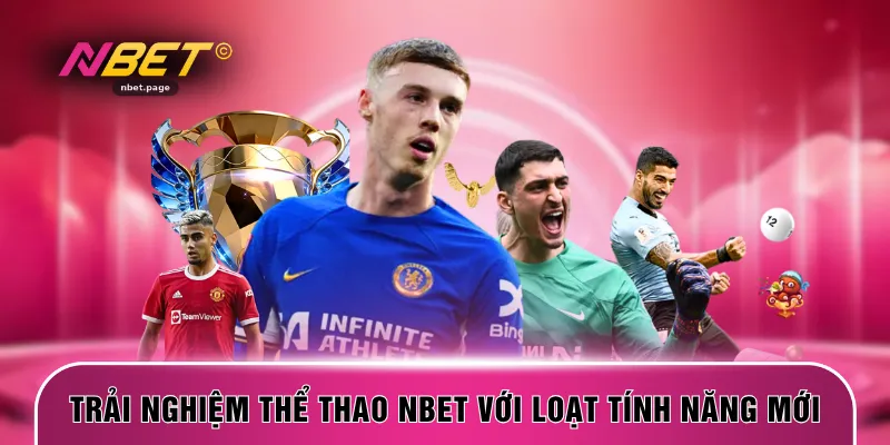 Trải nghiệm thể thao NBET với loạt tính năng mới