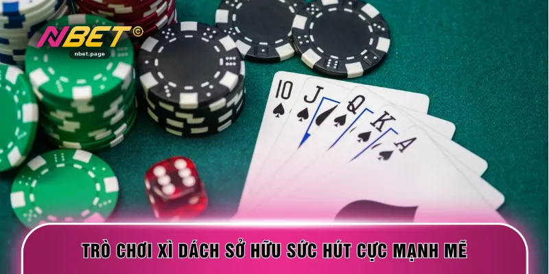 Trò chơi xì dách sở hữu sức hút cực mạnh mẽ